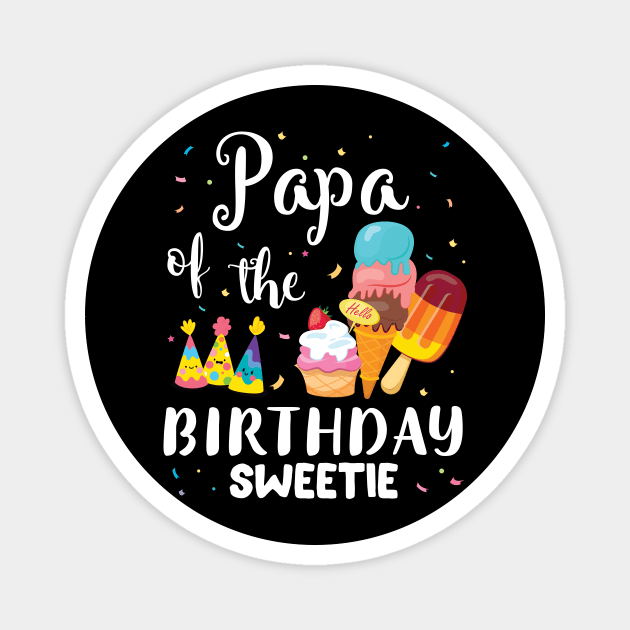 Papa Of The Birthday Sweetie Happy To Cake Ice Cream Lover Magnet by joandraelliot